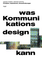 Michael Schmitz, Ulysses Voelker - Was Kommunikationsdesign kann