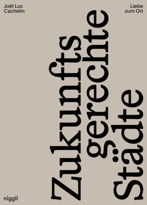 Joël Luc Cachelin - Liebe zum Ort - Zukunftsgerechte Städte