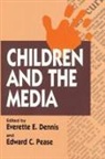 Everette E Dennis, Everette E. Dennis, Everette E. (EDT)/ Pease Dennis - Children and the Media
