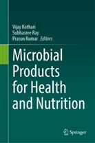 Vijay Kothari, Prasun Kumar, Subhasree Ray - Microbial Products for Health and Nutrition