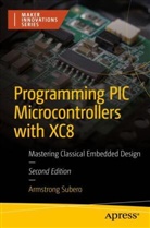 Armstrong Subero - Programming PIC Microcontrollers with XC8