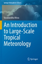 Vasubandhu Misra - An Introduction to Large-Scale Tropical Meteorology