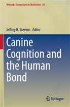 Jeffrey R Stevens, Jeffrey R. Stevens - Canine Cognition and the Human Bond