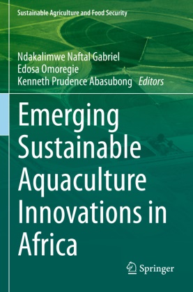 Kenneth Prudence Abasubong, Ndakalimwe Naftal Gabriel, Edosa Omoregie, Kenneth Prudence Abasubong - Emerging Sustainable Aquaculture Innovations in Africa