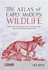 Lee Raye - The Atlas of Early Modern Wildlife