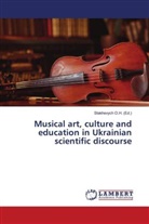 Stakhevych O. H., Stakhevych O.H. - Musical art, culture and education in Ukrainian scientific discourse