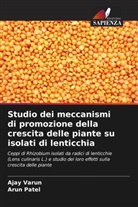 Arun Patel, Ajay Varun - Studio dei meccanismi di promozione della crescita delle piante su isolati di lenticchia