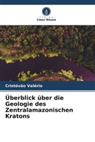 Cristóvão Valério - Überblick über die Geologie des Zentralamazonischen Kratons