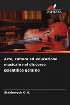 Stakhevych O. H., Stakhevych O.H. - Arte, cultura ed educazione musicale nel discorso scientifico ucraino
