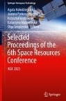 Krzysztof Grabowski, Krzysztof Grabowski et al, Agata Ko¿odziejczyk, Agata Kolodziejczyk, Katarzyna Malinowska, Joanna Pyrkosz¿Pacyna... - Selected Proceedings of the 6th Space Resources Conference