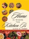 Alicia M. Curry - Home Is Where the Kitchen Is