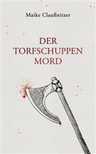 Maike Claußnitzer - Der Torfschuppenmord