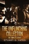 Stuart G. Yates - The Unflinching Collection