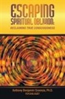 Anthony Benjamin Cosenza, Anthony Benjamin Cosenza Ph. D. - ESCAPING SPIRITUAL OBLIVION