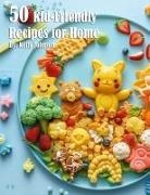 Kelly Johnson - 50 Kid-Friendly Recipes for Home