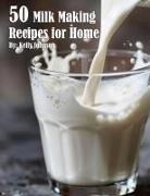 Kelly Johnson - 50 Milk Making Recipes for Home