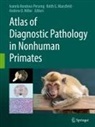 Andrew D Miller, Keith G Mansfield, Ivanela Kondova -  Perseng, Ivanela Kondova - Perseng, Keith G. Mansfield, Andrew D. Miller - Atlas of Diagnostic Pathology in Nonhuman Primates