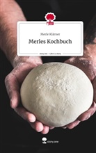 Merle Klärner - Merles Kochbuch. Life is a Story - story.one