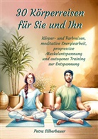 Petra Silberbauer - 30 Körperreisen für Sie und Ihn