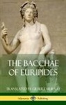 Euripides, Gilbert Murray - The Bacchae of Euripides (Hardcover)