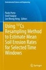 Emil Fulajtar, Lee Kheng Heng, Paolo Porto - Using 137Cs Resampling Method to Estimate Mean Soil Erosion Rates for Selected Time Windows