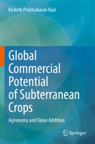 Kodoth Prabhakaran Nair - Global Commercial Potential of Subterranean Crops