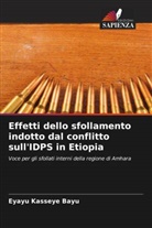Eyayu Kasseye Bayu - Effetti dello sfollamento indotto dal conflitto sull'IDPS in Etiopia