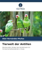 Abel Hernández-Muñoz - Tierwelt der Antillen