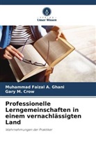 Muhammad Faizal A Ghani, Muhammad Faizal A. Ghani, Gary M Crow, Gary M. Crow - Professionelle Lerngemeinschaften in einem vernachlässigten Land