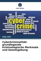 Vida Vili¿, Vida Vilic - Cyberkriminalität: grundlegende kriminologische Merkmale und Gesetzgebung