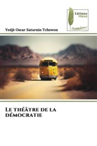Yedje Oscar Saturnin Tchewon - Le théâtre de la démocratie