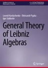 Leonid Kurdachenko, Oleksandr Pypka, Igo Subbotin, Igor Subbotin - General Theory of Leibniz Algebras