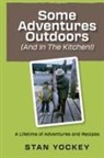 Stanley Yockey - Some Adventures Outdoors (And In The Kitchen!)