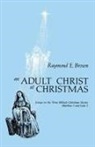 Raymond Edward Brown - Adult christ at christmas -an-
