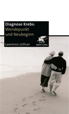 Lawrence LeShan - Diagnose Krebs. Wendepunkt und Neubeginn