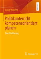 Georg Weißeno - Politikunterricht kompetenzorientiert planen