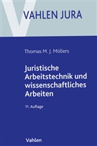 Thomas M J Möllers, Thomas M. J. Möllers, Thomas M.J. Möllers - Juristische Arbeitstechnik und wissenschaftliches Arbeiten