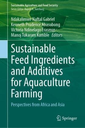 Kenneth Prudence Abasubong, Victoria Ndinelago Erasmus, Ndakalimwe Naftal Gabriel, Manoj Tukaram Kamble,  Ndinelago Erasmus et a, Kenneth Prudence Abasubong - Sustainable Feed Ingredients and Additives for Aquaculture Farming - Perspectives from Africa and Asia