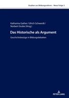 Katharina Gather, Norbert Grube, Ulrich Schwerdt - Das Historische als Argument