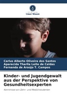 Leite de Calda, Aparecida Tharlla Leite de Caldas, Carlus Alberto Oliveira Dos Santos, Fernanda de Araújo T. Campos - Kinder- und Jugendgewalt aus der Perspektive von Gesundheitsexperten