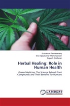 Bupesh Giridharan, Sudharsan Parthasarathy, Siva Vijayakumar Tharumasivam - Herbal Healing: Role in Human Health