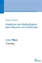 Tobias Seelbach - Prädiktion der Maßhaltigkeit beim Räumen von Profilnuten
