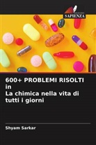 Shyam Sarkar - 600+ PROBLEMI RISOLTI in La chimica nella vita di tutti i giorni
