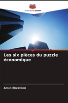 Amin Ebrahimi - Les six pièces du puzzle économique