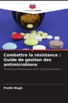 Pratik Wagh - Combattre la résistance : Guide de gestion des antimicrobiens
