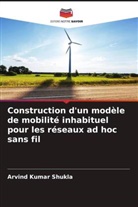 Arvind Kumar Shukla - Construction d'un modèle de mobilité inhabituel pour les réseaux ad hoc sans fil