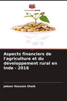 Jakeer Hussain Shaik - Aspects financiers de l'agriculture et du développement rural en Inde - 2016