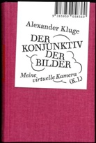 Alexander Kluge, Wolfgang Schwärzler - Alexander Kluge: Der Konjunktiv der Bilder