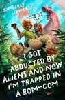 Kimberly Lemming - I Got Abducted by Aliens and Now I'm Trapped in a Rom-Com