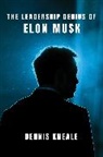 Dennis Kneale - The Leadership Genius of Elon Musk